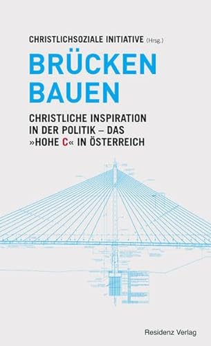 Brücken bauen. - Christliche Inspiration in der Politik: das "Hohe C" in Österreich. - Christlich...
