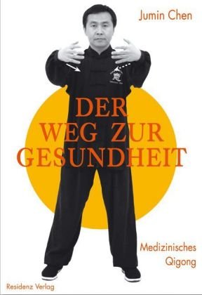 Der Weg zur Gesundheit: Medizinisches Qigong - Chen, Jumin, Weidinger, Thomas