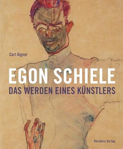 Egon Schiele - Das Werden eines KÃ¼nstlers (9783701731220) by Egon; Carl Aigner (editor) Schiele