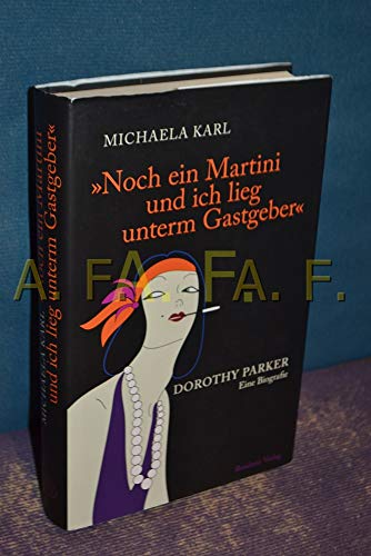 9783701731909: Noch ein Martini und ich lieg unterm Gastgeber: Dorothy Parker. Eine Biografie