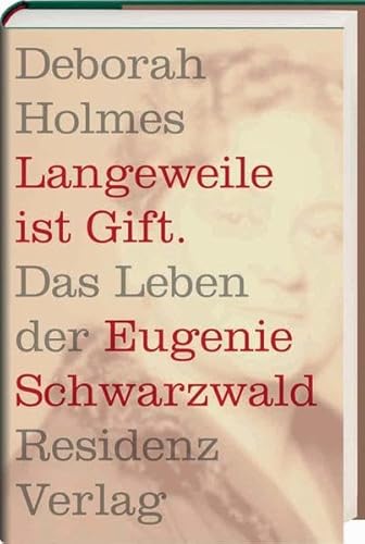 9783701732036: Langeweile ist Gift. Das Leben der Eugenie Schwarzwald.