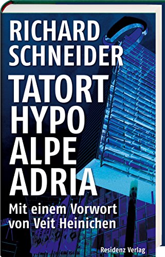 Tatort Hypo Alpe Adria. - Schneider, Richard