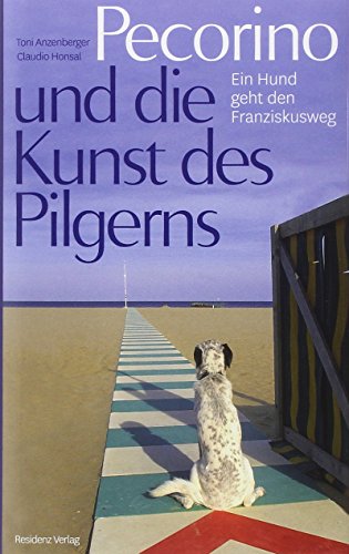 Stock image for Pecorino und die Kunst des Pilgerns: Ein Hund geht den Franziskusweg for sale by medimops