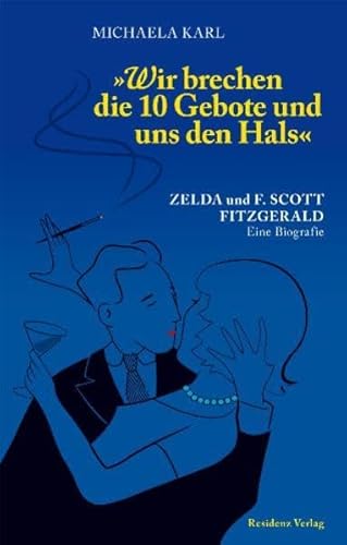 9783701732579: Wir brechen die 10 Gebote und uns den Hals: Zelda und F. Scott Fitzgerald