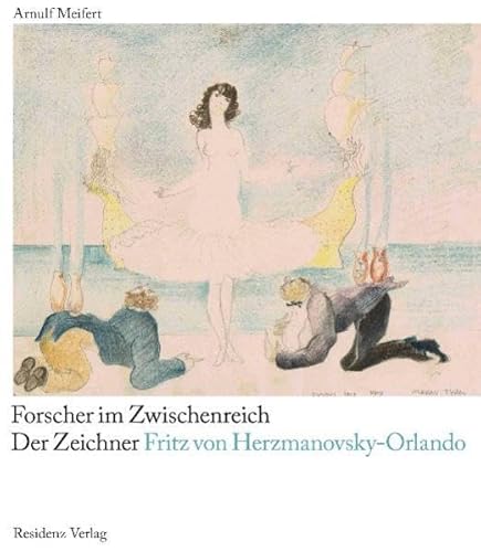 9783701732739: Forscher im Zwischenreich: Der Zeichner Fritz von Herzmanovsky-Orlando