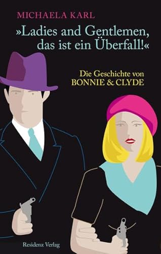 "Ladies and Gentlemen, das ist ein Überfall!" : die Geschichte von Bonnie & Clyde. Die erste deut...