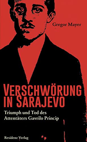 9783701732944: Verschwrung in Sarajevo: Triumph und Tod des Attentters Gavrilo Princip