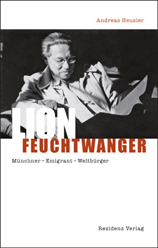 Lion Feuchtwanger. Münchner - Emigrant - Weltbürger. Mit einem Vorwort von Edgar Feuchtwanger und 25 Abbildungen auf Tafeln. Umschlaggestaltung von Thomas Kussin. Erstausgabe. - Heusler, Andreas