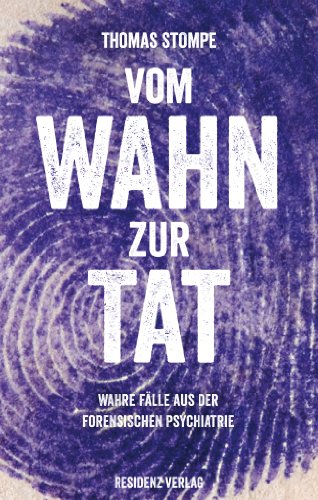 Stock image for Vom Wahn zur Tat: Wahre Flle aus der forensischen Psychiatrie for sale by medimops