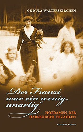 Stock image for "Der Franzi war ein wenig unartig": Hofdamen der Habsburger erzhlen for sale by medimops