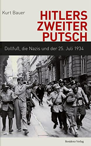 Hitlers zweiter Putsch. Dollfuß, die Nazis und der 25. Juli 1934. - Bauer, Kurt