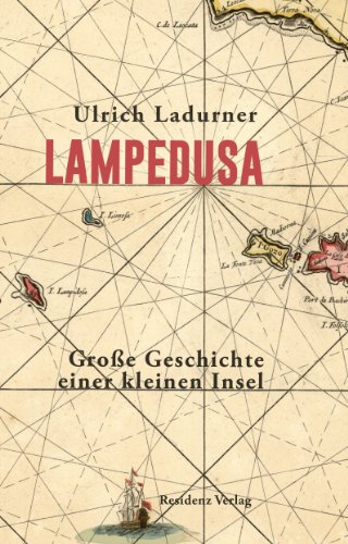 Lampedusa: Große Geschichte einer kleinen Insel Große Geschichte einer kleinen Insel - Ladurner, Ulrich