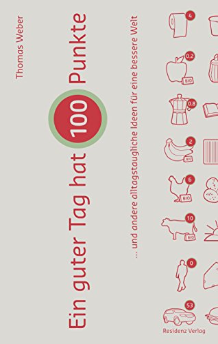 Stock image for Ein guter Tag hat 100 Punkte: . und andere alltagstaugliche Ideen für eine bessere Welt for sale by WorldofBooks