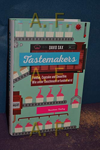 Beispielbild fr Tastemakers: Fondue, Cupcake und Smoothie: Wie unser Geschmack erfunden wird zum Verkauf von medimops