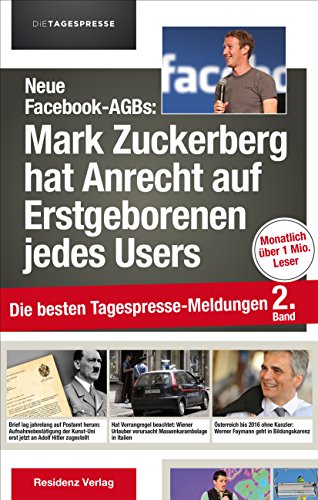 Beispielbild fr Neue Facebook-AGBs: Mark Zuckerberg hat Anrecht auf Erstgeborenen jedes Users: Die besten Tagespresse-Meldungen, Band 2 zum Verkauf von medimops