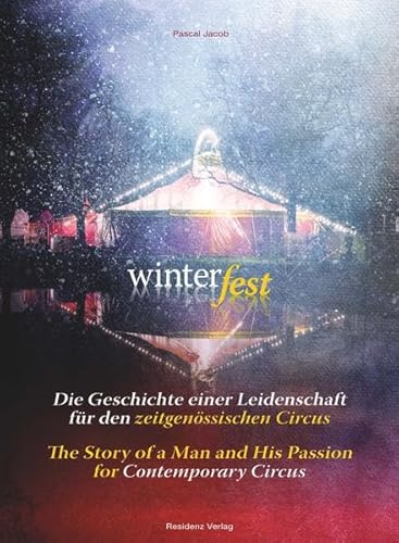 Beispielbild fr Winterfest: Die Geschichte einer Leidenschaft fr den zeitgenssischen Circus/The Story of a Man an his Passion for Contemporary Circus zum Verkauf von medimops