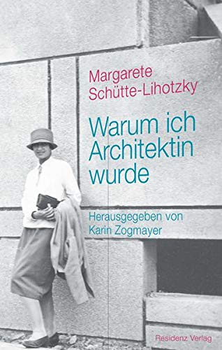 Warum ich Architektin wurde - Margarete Schütte-Lihotzky