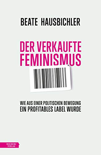 9783701735266: Der verkaufte Feminismus: Wie aus einer politischen Bewegung ein profitables Label wurde