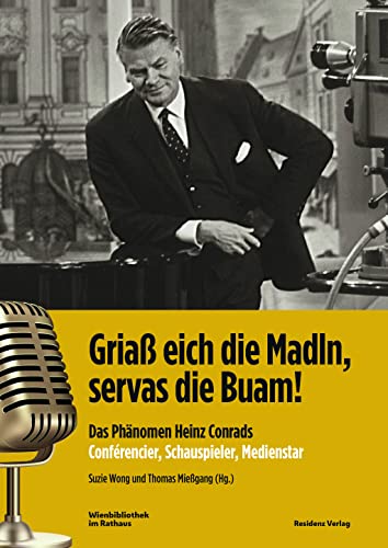 Stock image for Gria eich die Madln, servas die Buam!: Das Phnomen Heinz Conrads ? Confrencier, Schauspieler, Medienstar for sale by medimops