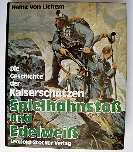 Spielhahnstoss und Edelweiss: Die Friedens- und Kriegsgeschichte der Tiroler Hochgebirgstruppe "D...