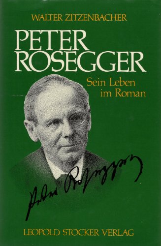 Beispielbild fr Peter Rosegger. Sein Leben im Roman Walter Zitzenbacher zum Verkauf von tomsshop.eu