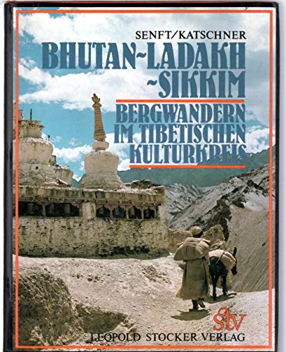 Bhutan - Ladakh - Sikkim. Bergwandern im Tibet. Kulturkreis. - Senft, Willi und Engelbert Katschner