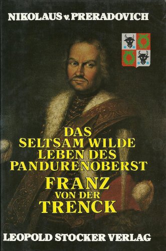 Das seltsam wilde Leben des Pandurenoberst Franz von der Trenck.