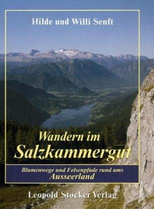 Wandern im Salzkammergut Blummenwege und Felsenpfade rund ums Ausseerland - Senft Hilde und Willi