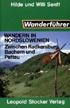 Wandern in Nordslowenien: Zwischen Radeksburg, Bachern und Pettau - Senft Hilde, Senft Willi