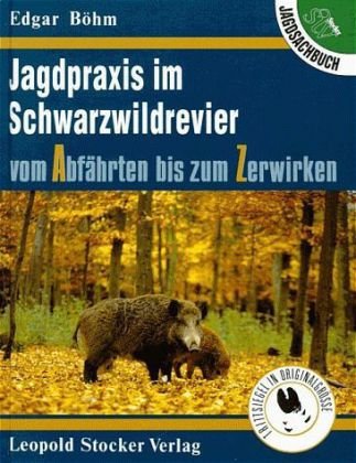 Jagdpraxis im Schwarzwildrevier vom Abfährten bis zum Zerwirken