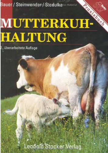 Stock image for Mutterkuhhaltung: Rassenwahl, Herdenfhrung, Ftterung von Karl Bauer (Autor), Rudolf Steinwerder (Autor), Robert Stodulka for sale by BUCHSERVICE / ANTIQUARIAT Lars Lutzer