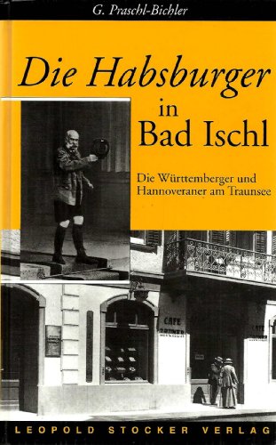 Beispielbild fr Die Habsburger in Bad Ischl. Die Wrttemberger und Hannoveraner am Traunsee. zum Verkauf von ANTIQUARIAT BCHERBERG Martin Walkner