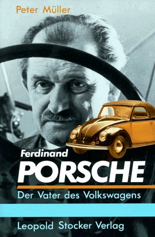 Ferdinand Porsche: Der Vater des Volkswagens (German Edition) - Peter Muller