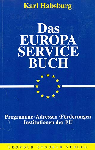 Das Europa-Service-Buch: Programme - Adressen - Förderungen - Institutionen der EU - Habsburg, Karl
