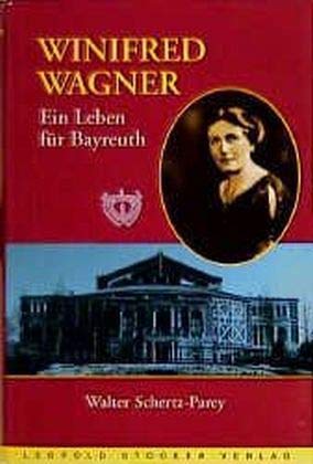 Winifred Wagner. Ein Leben für Bayreuth. - Schertz-Parey, Walter