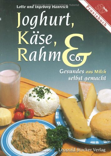 Joghurt, Käse, Rahm & Co.: Gesundes aus Milch selbst gemacht Gesundes aus Milch selbst gemacht - Hanreich, Lotte und Ingeborg Hanreich