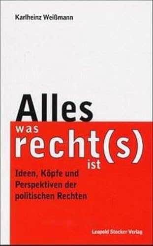 Alles, was recht(s) ist. Ideen, KÃ¶pfe und Perspektiven der politischen Rechten. (9783702008970) by WeiÃŸmann, Karlheinz