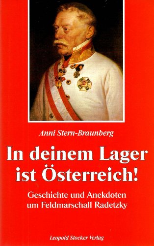 9783702008987: In deinem Lager ist Österreich!: Geschichte und Anekdoten um Feldmarschall Radetzky (German Edition)