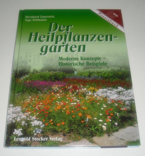 Der Heilpflanzengarten; Moderne Konzepte, Historische Beispiele. Praxisbuch