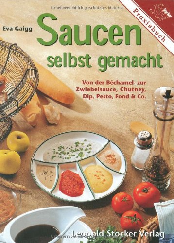 Beispielbild fr Saucen selbst gemacht: Von der Bechamel- zur Zwiebelsauce, Chutney, Dip, Pesto, Fond und Co zum Verkauf von medimops