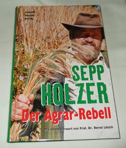 Der Agrar-Rebell. Mit einem Vorwort von Bernd Lötsch. Unter Mitarbeit von Konrad Liebchen. 6. Auf...