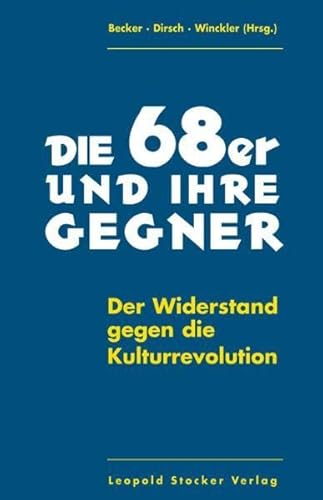 Stock image for Die 68er und ihre Gegner : der Widerstand gegen die Kulturrevolution. Becker . (Hg.) for sale by Versandantiquariat Lenze,  Renate Lenze