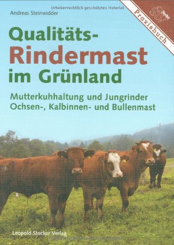 Stock image for Qualitts-Rindermast im Grnland: Mutterkuhhaltung und Jungrinder. Ochsen-, Kalbinnen- und Bullenmast for sale by medimops