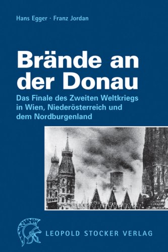 9783702010539: Brnde an der Donau: Das Finale des Zweiten Weltkriegs in Wien, Niedersterreich und dem Nordburgenland