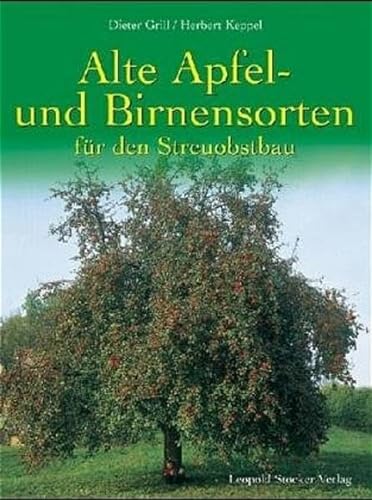 Alte Apfel- und Birnensorten für den Streuobstbau - Grill, Dieter|Keppel, Herbert