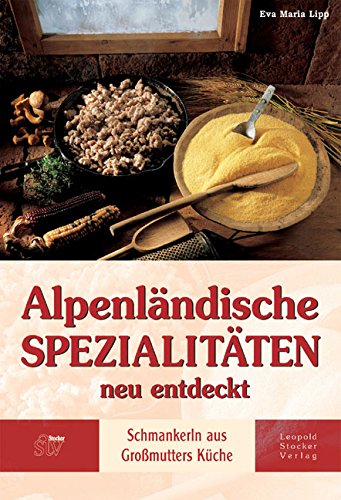 Stock image for Alpenlndische Spezialitten neu entdeckt: Schmankerln aus Gromutters Kche for sale by medimops