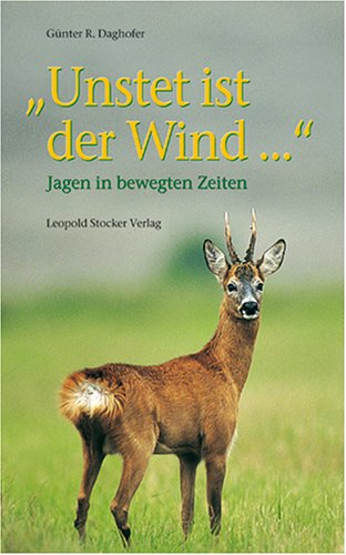 Stock image for Unstet ist der Wind: Jagen in bewegten Zeiten for sale by Buchstube Tiffany