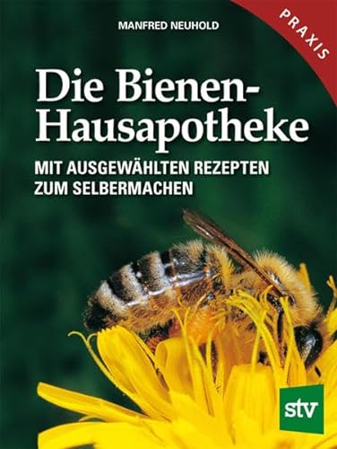 Die Bienen-Hausapotheke: Mit Ausgewählten Rezepten Zum Selbermachen - Neuhold, Manfred; Neuhold, Manfred