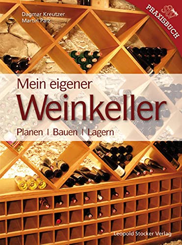 9783702011758: Mein Eigener Weinkeller: Planen - Bauen - Lagern