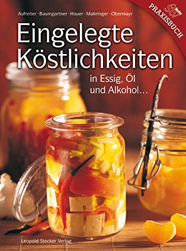 9783702011963: Eingelegte Kstlichkeiten: in Essig, l und Alkohol ...